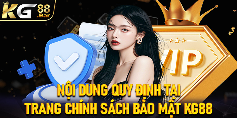 Những nội dung quy định chung tại trang chính sách bảo mật KG88