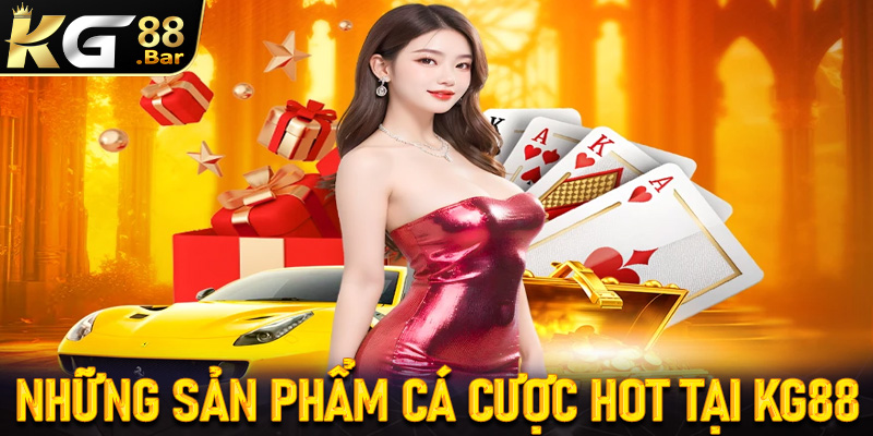 Một số sản phẩm cá cược đang làm mưa làm gió trên thị trường của KG88